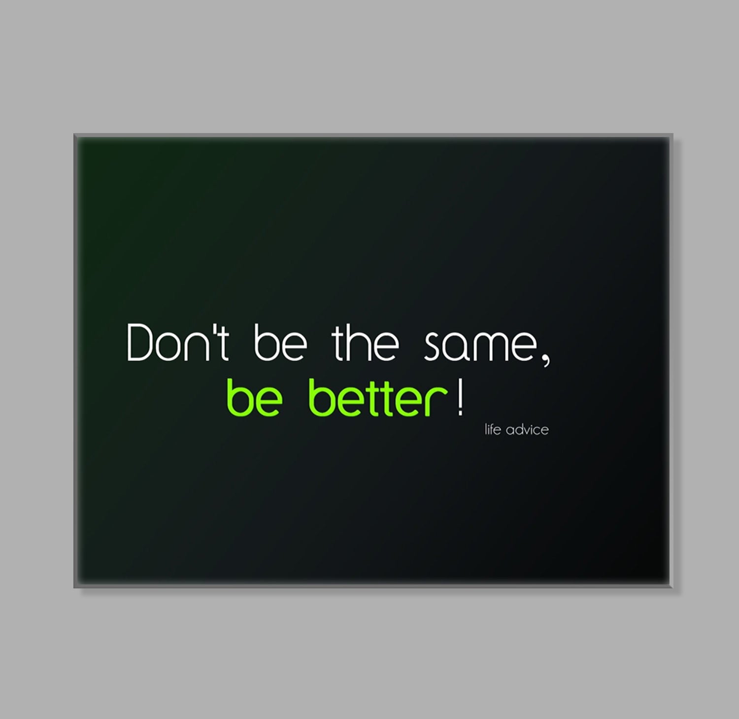 " Don´t be the same, be better " LED Leuchtbild